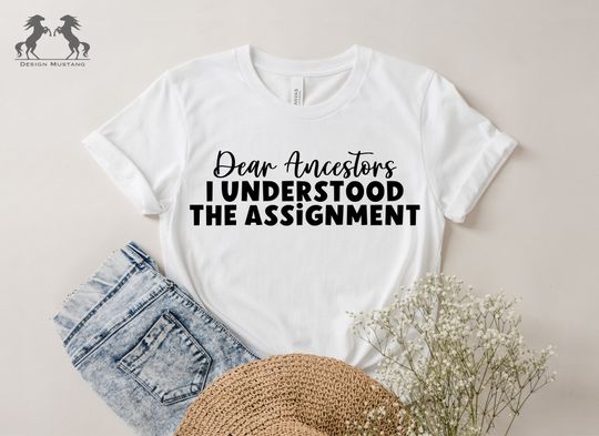 Discover Dear Ancestors I Understood the Assignment Shirt, Black Culture Shirt