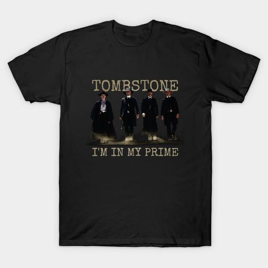 Discover i'm in my prime : tombstone movie - Tombstone Movie - T-Shirt