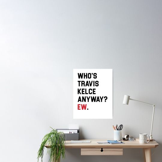 Discover WHO'S TRAVIS KELCE ANYWAY? EW. Premium Matte Vertical Posters