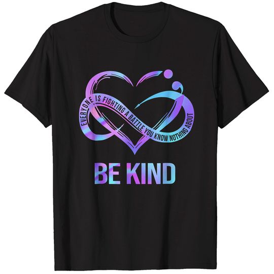 Discover be kind everyone is fighting a battle you know nothing about t T-Shirts