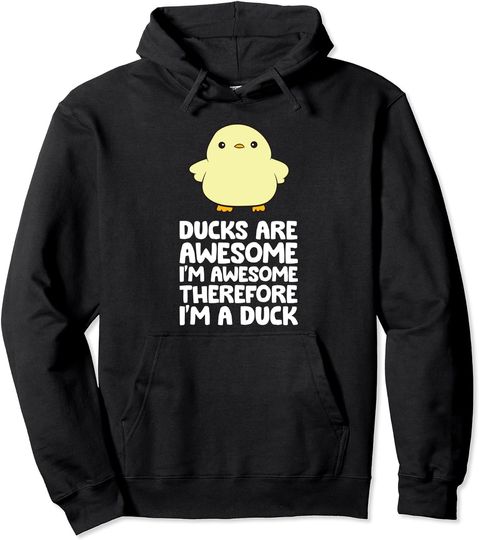 Discover Ducks Are Awesome. I'm Awesome Therefore I'm a Duck Pullover Hoodie