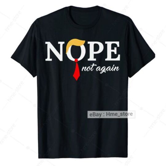 Discover Nope Not Again Sarcastic Funny Donald Trump Statement 2024 T-shirt