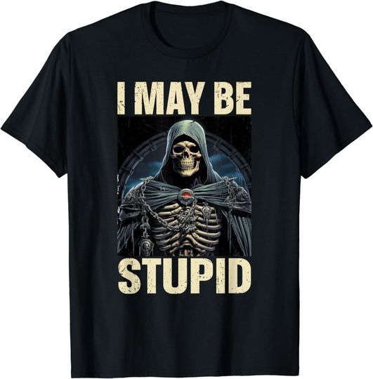 Discover I May Be Stupid Cringe Skeleton T-Shirt