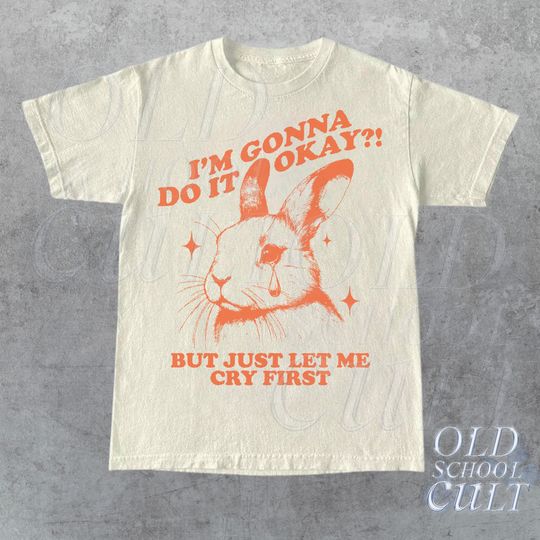 Discover I Am Gonna Do It Okay Just Let Me Cry First T-Shirt