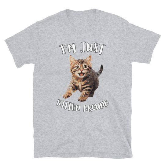 Discover I'm Just Kitten Around Cat Kitten T-Shirt