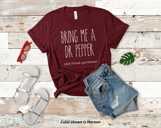 Discover Bring Me A Dr. Pepper - I'll Love You Forever TShirt