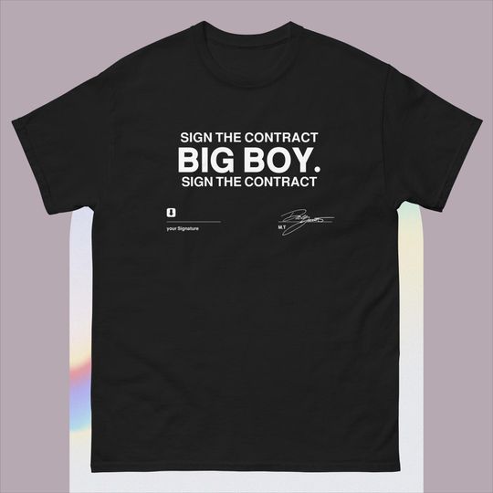 Discover Sign The Contract Big Boy Sign The Contract Signature Shirt T-Shirt