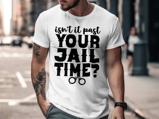 Discover Isn't It Past Your Jail Time Funny Shirt, Funny Trump Jail Shirt