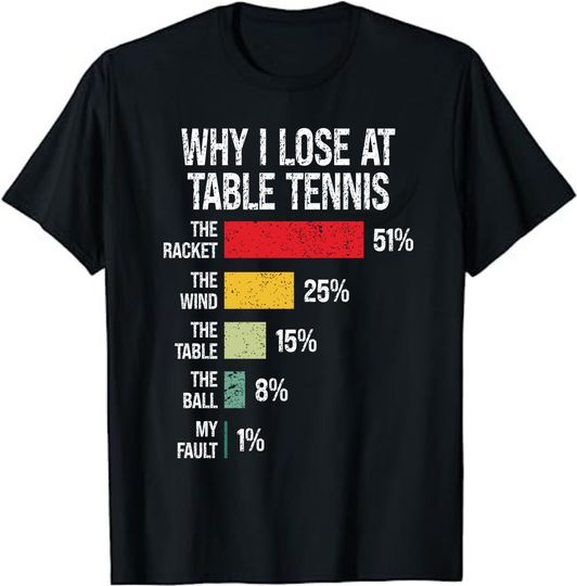 Discover Why I Lose At Table Tennis, Funny Table Tennis Player T-Shirt