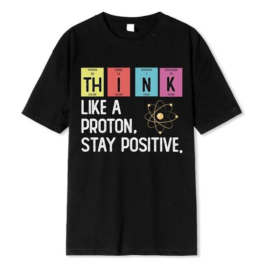 Discover Think Like A Proton Stay Positive Shirt, Science Teacher Tshirt Gift