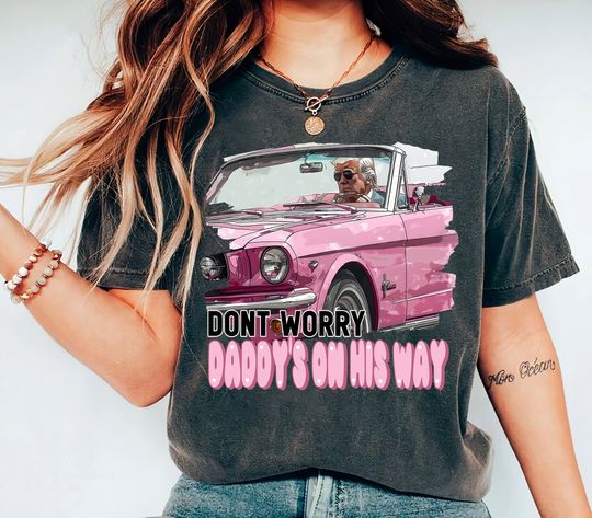 Discover PRESIDENT Dont Worry Daddy's On His Way Donald Trump Shirt
