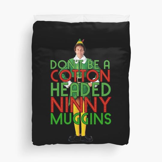 Discover DON'T BE A  HEADED NINNY MUGGINS Elf Christmas Movie Buddy Will Ferrell Funny Duvet Cover