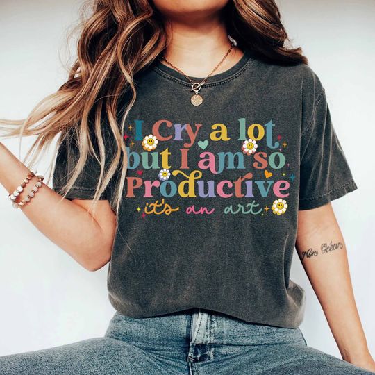 Discover I Cry A Lot But I Am So Productive TS Shirt, TS Song Lyrics Tee, Mothers Day Gift