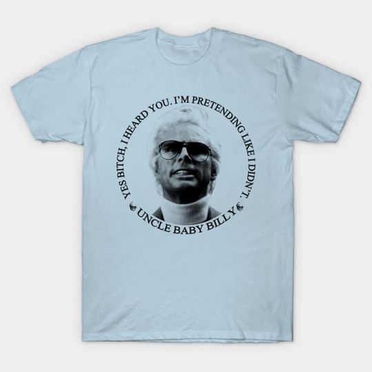 Discover Uncle Baby Billy - Quotes - Uncle Baby Billy - T-Shirt
