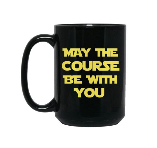 Discover May the Course Be with You Black  Mug - Birthday Christmas Father's Day Gift