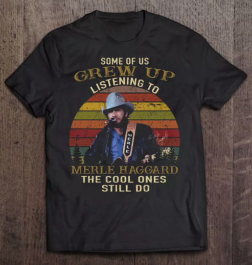 Discover Some of us grew up listening to merle haggard t shirt
