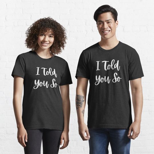 Discover I Told You So Essential T-Shirt