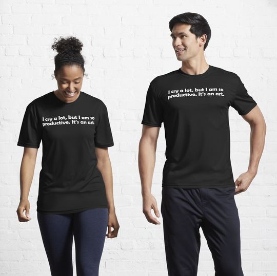 Discover I cry a lot, but I am so productive, it's an art Active T-Shirt