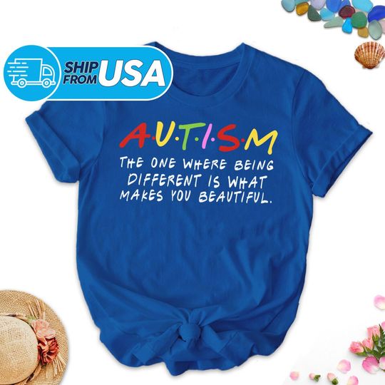 Discover The One Where Being Different Is What Makes You Beautiful Autism Shirt