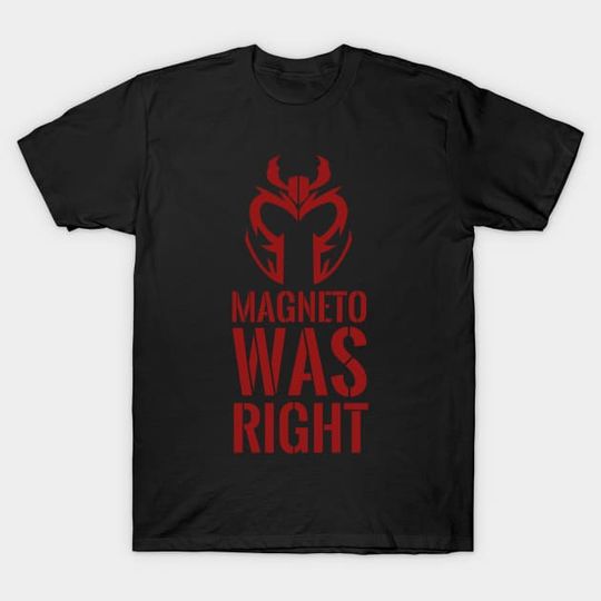 Discover Magneto Was Right - Magneto Was Right - T-Shirt