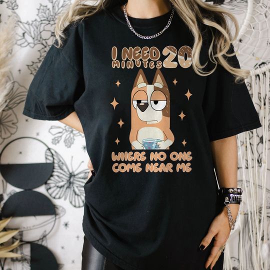 Discover I Need 20 Minutes Where No One Comes Shirt, BlueyDad Kindergarten Shirt