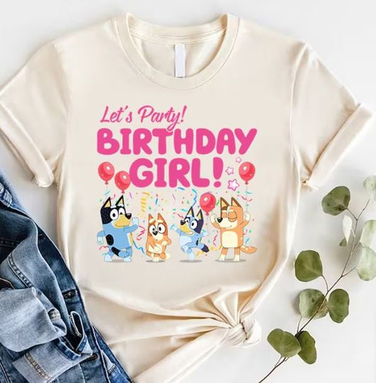 Discover Let's Party Birthday Girl BlueyDad Shirt | BlueyDad Shirt
