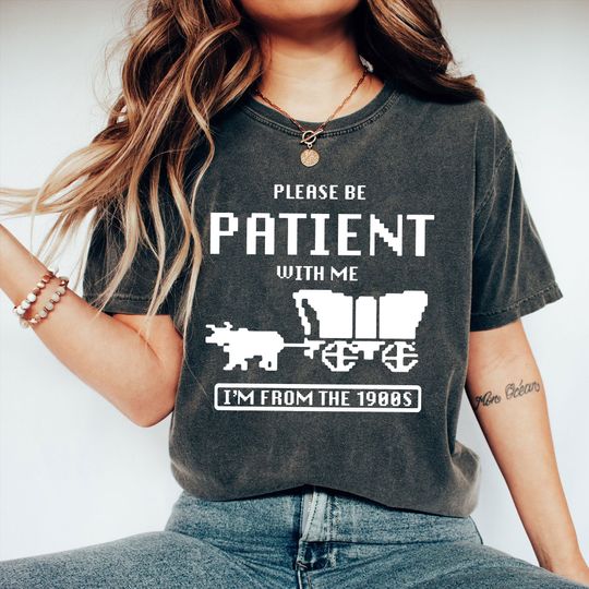 Discover Please Be Patient with Me I'm from the 1900s  Shirt