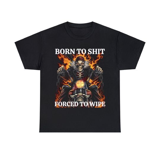 Discover Unisex Heavy Cotton Tee "Born To Sht, Forced To Wipe"