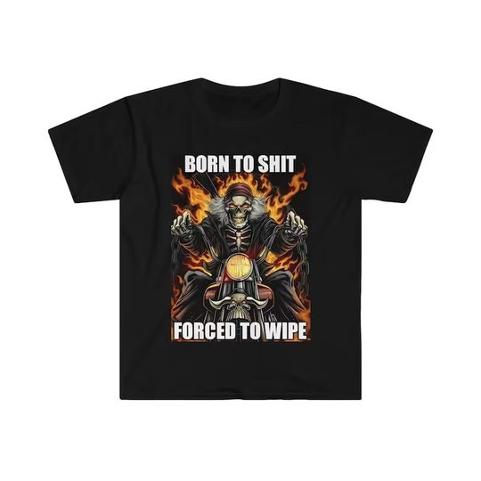 Discover Born to Sht Forced to Wipe Funny Meme T Shirt