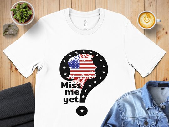 Discover Patriotic Miss Me Yet T-Shirt, American Flag, 2024 Election Tee, Pro Trump Shirt