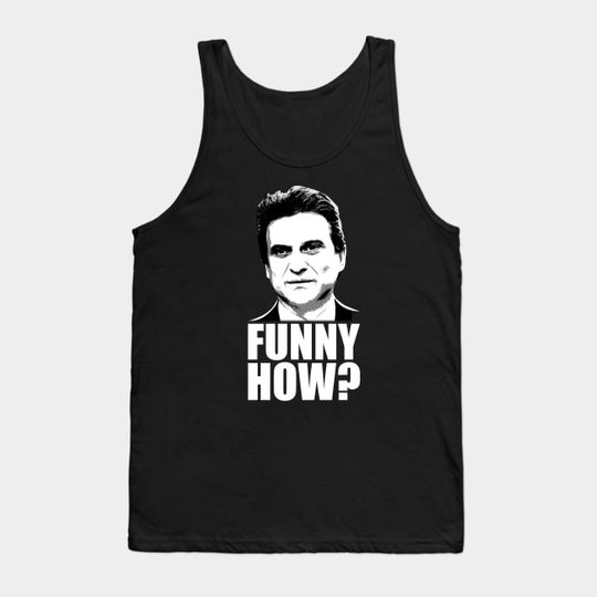 Discover Funny How? Goodfellas Joe Pesci - Goodfellas - Tank Top