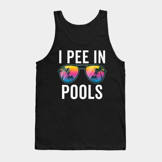 Discover I Pee In Pools Sunglasses - I Pee In Pools - Tank Top