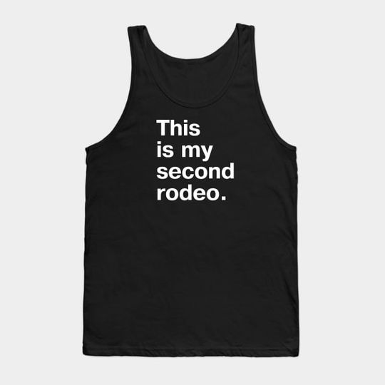 Discover This is my second rodeo- cos you're not the noob, but barely - Tank Top