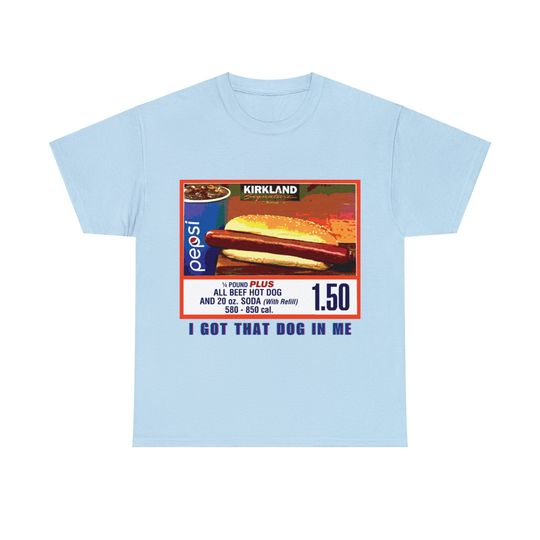 Discover I Got That Dog In Me Costco Dog Meme Shirt