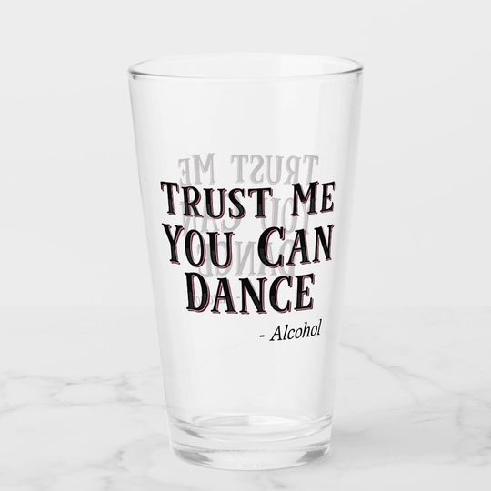 Discover Trust Me You Can Dance - Alcohol Funny Quote Beer Glass