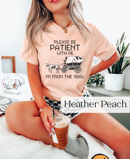 Discover Please Be Patient with Me I'm from the 1900s T-Shirt