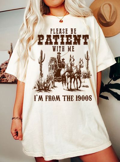 Discover Please Be Patient with Me Shirt, I'm from the 1900s Shirt