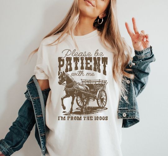 Discover Please Be Patient With Me I'm From The 1900's T-Shirt