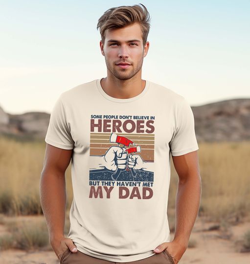 Discover Some People Don't Believe In Hero, They Haven't Met My Dad T-Shirt, Father's Day Shirt