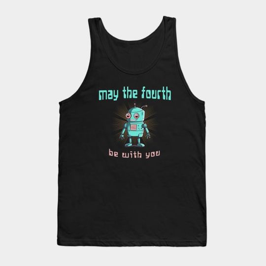 Discover May the Fourth be With You - Cute Robot - May The Fourth Be With You - Tank Top