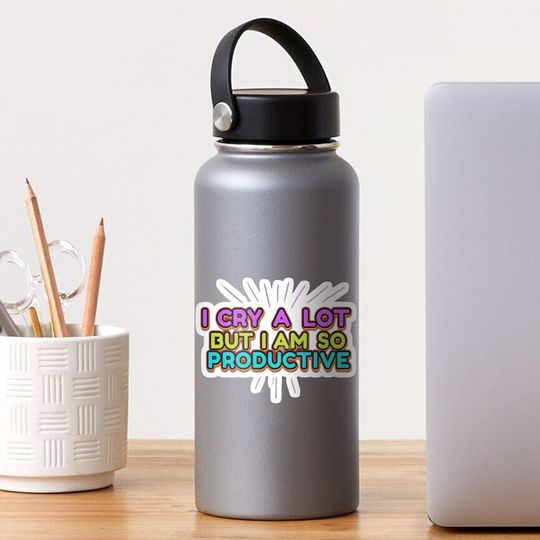 Discover I cry a lot but I am so productive  Sticker