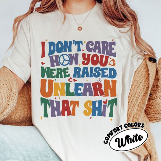 Discover I Don't Care How You Were Raised  Shirt Frontside, Funny Lgbt Shirts, Equal Rights