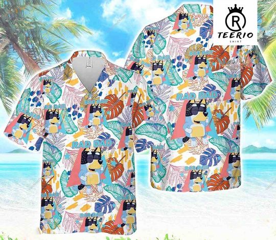 Discover Blue Rad Dad BlueyDad Hawaiian Shirt, Bandit Heeler Hawaiian Shirt