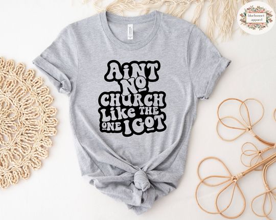 Discover Aint No Church Like The One I Got Shirt, Christian Women Apparel, Bible Verse, Jesus Shirt