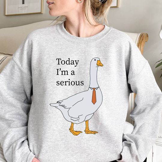 Discover Today Im a Serious Goose Sweatshirt - Funny Silly Goose Sweatshirt