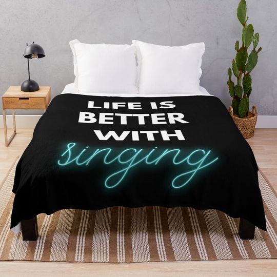 Discover life is better with singing Throw Blanket