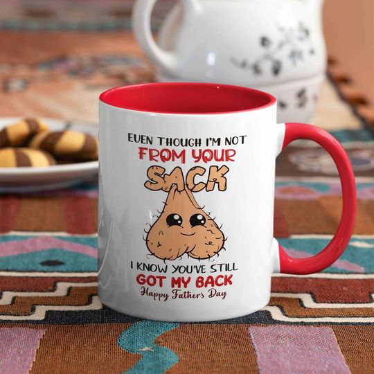 Discover Even Though I'm Not From Your Sack I Know You've Still Got My Back Mug, Gift Fathers Day Mug