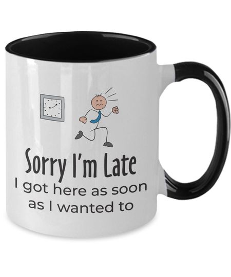 Discover Sarcastic mug, funny gift mug, sorry im late mug