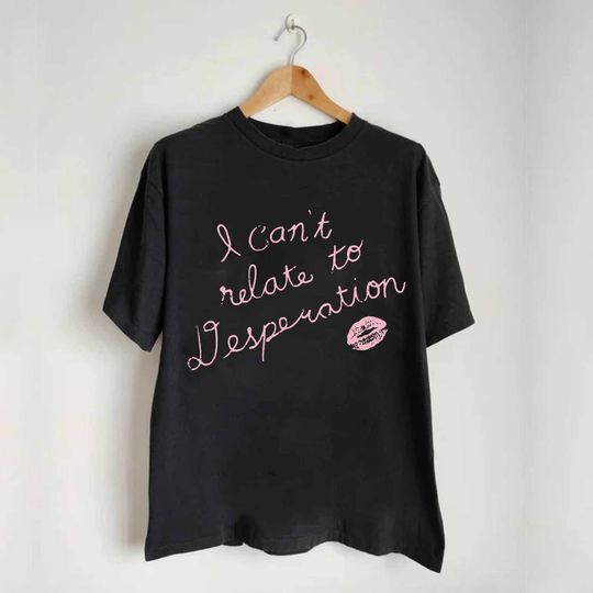 Discover Espresso I Can't Relate To Desperation Shirt, Espresso SC