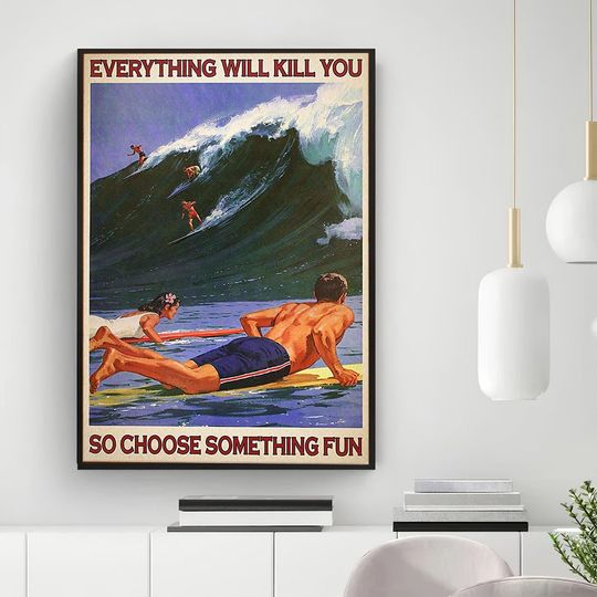Discover Surfing Everything Will Kill You So Choose Something Fun Poster